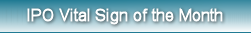 IPO Vital Sign of the Month
